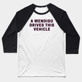 A wendigo drives this vehicle - Funny scaryy Baseball T-Shirt